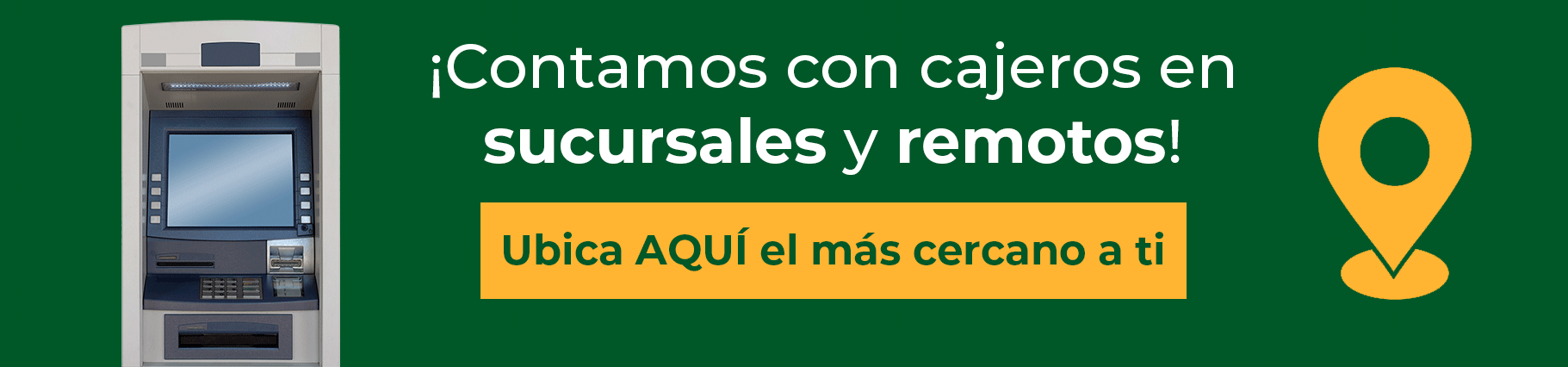 Contamos con cajeros en sucursales y remotos